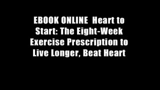 EBOOK ONLINE  Heart to Start: The Eight-Week Exercise Prescription to Live Longer, Beat Heart