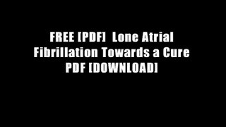 FREE [PDF]  Lone Atrial Fibrillation Towards a Cure PDF [DOWNLOAD]