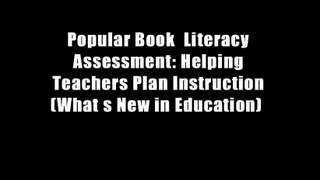 Popular Book  Literacy Assessment: Helping Teachers Plan Instruction (What s New in Education)