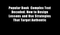 Popular Book  Complex Text Decoded: How to Design Lessons and Use Strategies That Target Authentic