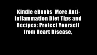 Kindle eBooks  More Anti-Inflammation Diet Tips and Recipes: Protect Yourself from Heart Disease,