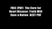 FREE [PDF]  The Cure for Heart Disease: Truth Will Save a Nation  BEST PDF