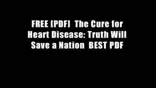 FREE [PDF]  The Cure for Heart Disease: Truth Will Save a Nation  BEST PDF