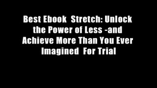 Best Ebook  Stretch: Unlock the Power of Less -and Achieve More Than You Ever Imagined  For Trial