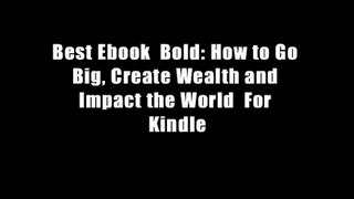 Best Ebook  Bold: How to Go Big, Create Wealth and Impact the World  For Kindle