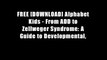 FREE [DOWNLOAD] Alphabet Kids - From ADD to Zellweger Syndrome: A Guide to Developmental,