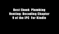 Best Ebook  Plumbing Venting: Decoding Chapter 9 of the IPC  For Kindle