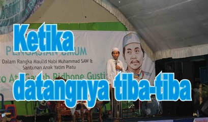 Ketika Mati Datangnya tiba-tiba oleh KH Anwar Zahid Part 1