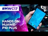 Hands On: Huawei P10 Plus - MWC 2017