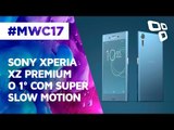 Sony Xperia XZ Premium: tela 4K e vídeos em super slow motion  - MWC 2017 - TecMundo