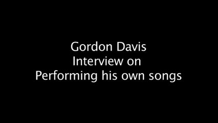 Gordon Davis interview on performing his own songs (2014)