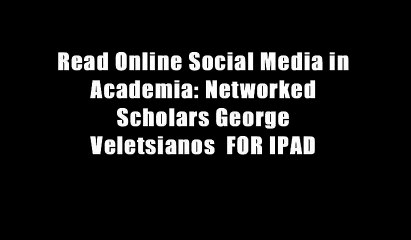 Read Online Social Media in Academia: Networked Scholars George Veletsianos  FOR IPAD