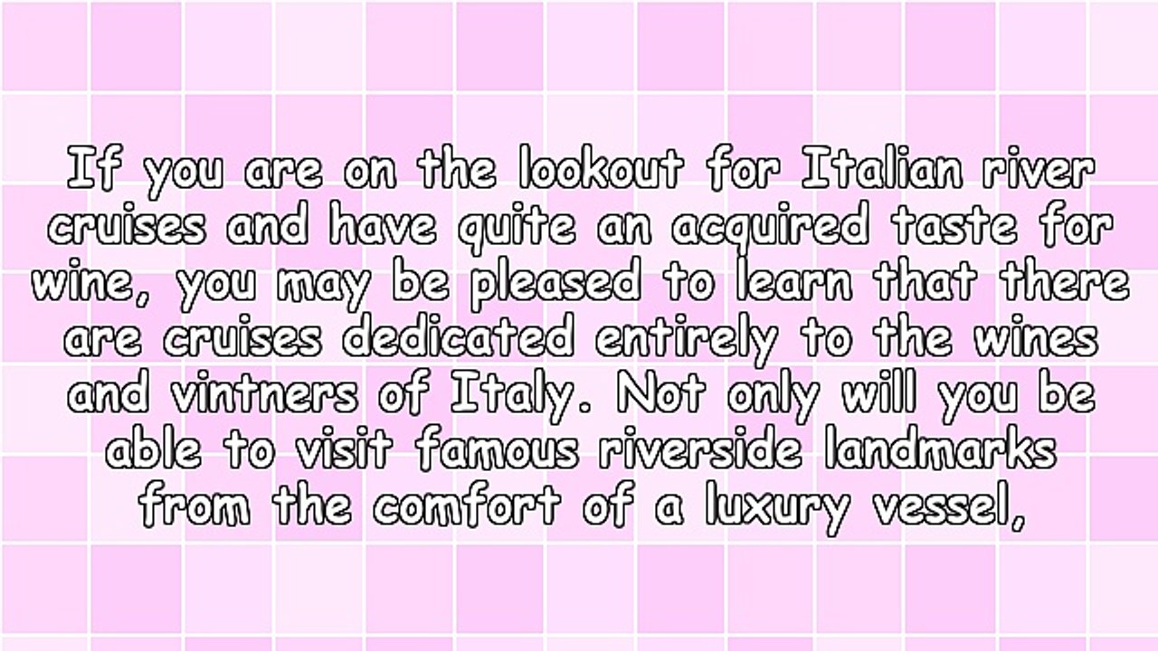 The Wine-Tasting Wonders of Italian River Cruises