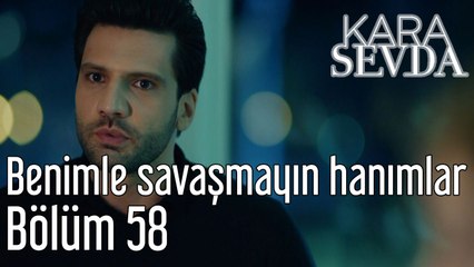 Kara Sevda 58. Bölüm Benimle Savaşmayın Hanımlar