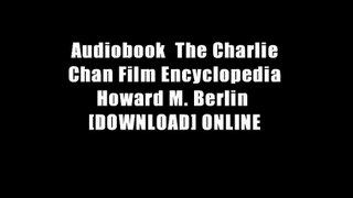 Audiobook  The Charlie Chan Film Encyclopedia Howard M. Berlin  [DOWNLOAD] ONLINE