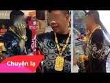 Chuyện lạ Việt Nam - Người đàn ông đeo vàng nhiều nhất Việt Nam