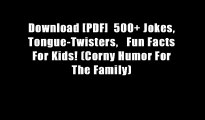 Download [PDF]  500  Jokes, Tongue-Twisters,   Fun Facts For Kids! (Corny Humor For The Family)