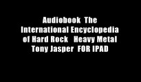 Audiobook  The International Encyclopedia of Hard Rock   Heavy Metal Tony Jasper  FOR IPAD