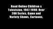 Read Online Children s Television, 1947-1990: Over 200 Series, Game and Variety Shows, Cartoons,