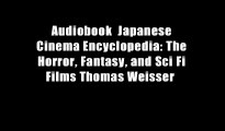 Audiobook  Japanese Cinema Encyclopedia: The Horror, Fantasy, and Sci Fi Films Thomas Weisser