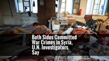 Both Sides Committed War Crimes in Syria, U.N. Investigators Say