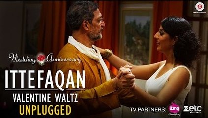 Ittefaqan-Valentine Waltz - Unplugged - Full HD Video Song Wedding Anniversary 2017 - Nana Patekar & Mahie Gill