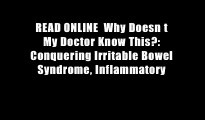 READ ONLINE  Why Doesn t My Doctor Know This?: Conquering Irritable Bowel Syndrome, Inflammatory