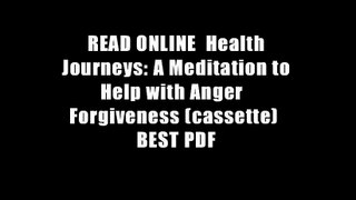 READ ONLINE  Health Journeys: A Meditation to Help with Anger   Forgiveness (cassette)  BEST PDF