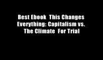 Best Ebook  This Changes Everything: Capitalism vs. The Climate  For Trial