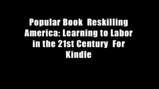 Popular Book  Reskilling America: Learning to Labor in the 21st Century  For Kindle