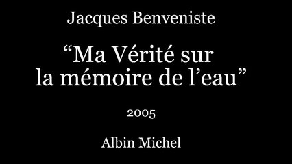 “Ma Vérité sur la Mémoire de l'eau” de Jacques Benveniste (2005)