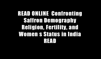 READ ONLINE  Confronting Saffron Demography Religion, Fertility, and Women s Status in India READ