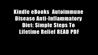 Kindle eBooks  Autoimmune Disease Anti-Inflammatory Diet: Simple Steps To Lifetime Relief READ PDF