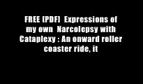 FREE [PDF]  Expressions of my own  Narcolepsy with Cataplexy : An onward roller coaster ride, it