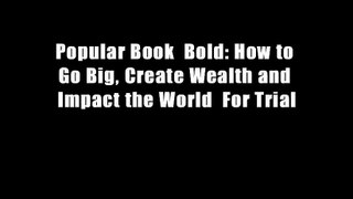 Popular Book  Bold: How to Go Big, Create Wealth and Impact the World  For Trial