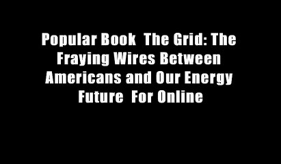 Popular Book  The Grid: The Fraying Wires Between Americans and Our Energy Future  For Online