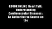 EBOOK ONLINE  Heart Talk: Understanding Cardiovascular Diseases : An Authoritative Source on the