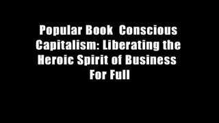 Popular Book  Conscious Capitalism: Liberating the Heroic Spirit of Business  For Full