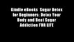 Kindle eBooks  Sugar Detox for Beginners: Detox Your Body and Beat Sugar Addiction FOR LIFE