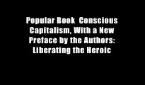 Popular Book  Conscious Capitalism, With a New Preface by the Authors: Liberating the Heroic