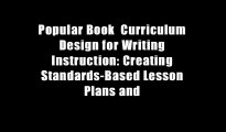 Popular Book  Curriculum Design for Writing Instruction: Creating Standards-Based Lesson Plans and