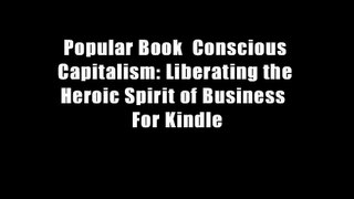 Popular Book  Conscious Capitalism: Liberating the Heroic Spirit of Business  For Kindle