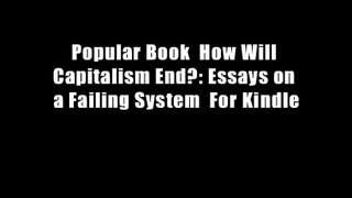 Popular Book  How Will Capitalism End?: Essays on a Failing System  For Kindle