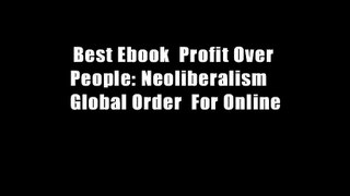 Best Ebook  Profit Over People: Neoliberalism   Global Order  For Online
