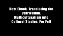 Best Ebook  Translating the Curriculum: Multiculturalism into Cultural Studies  For Full