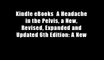 Kindle eBooks  A Headache in the Pelvis, a New, Revised, Expanded and Updated 6th Edition: A New