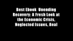 Best Ebook  Unending Recovery: A Fresh Look at the Economic Crisis, Neglected Issues, Real
