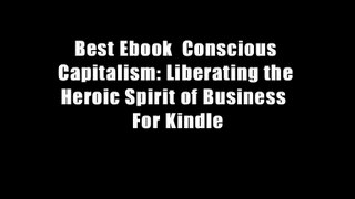 Best Ebook  Conscious Capitalism: Liberating the Heroic Spirit of Business  For Kindle