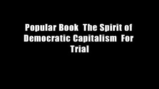 Popular Book  The Spirit of Democratic Capitalism  For Trial