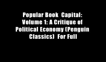 Popular Book  Capital: Volume 1: A Critique of Political Economy (Penguin Classics)  For Full